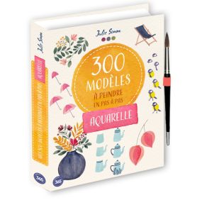 300 modèles à peindre en pas à pas - Aquarelle