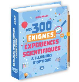 Mes 300 énigmes, expériences scientifiques & illusions d'optique