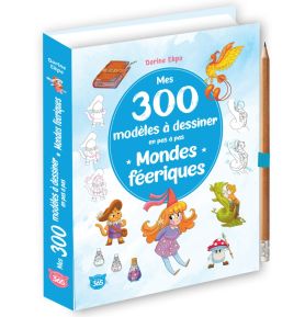 Mes 300 modèles à dessiner en pas à pas - Mondes féériques