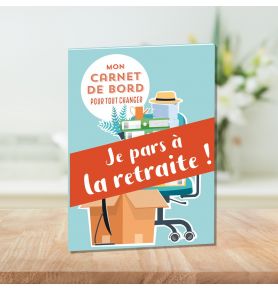 Mon carnet de bord pour tout changer – Je pars à la retraite !