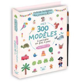 Mes 300 modèles à peindre en pas à pas - Aquarelle