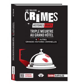 Triple meurtre au Grand Hôtel et 5 autres grandes histoires criminelles