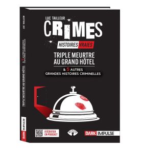 Triple meurtre au Grand Hôtel et 5 autres grandes histoires criminelles