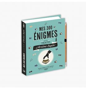 Mes 300 énigmes sur les traces d'Arsène Lupin
