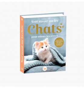 Tout savoir sur les chats pour mieux les aimer