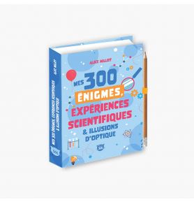 Mes 300 énigmes, expériences scientifiques & illusions d'optique