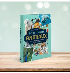 Fascinants animaux - 300 faits extraordinaires à découvrir