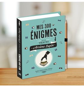 Mes 300 énigmes sur les traces d'Arsène Lupin